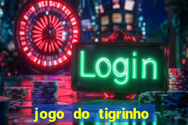 jogo do tigrinho gratis sem deposito